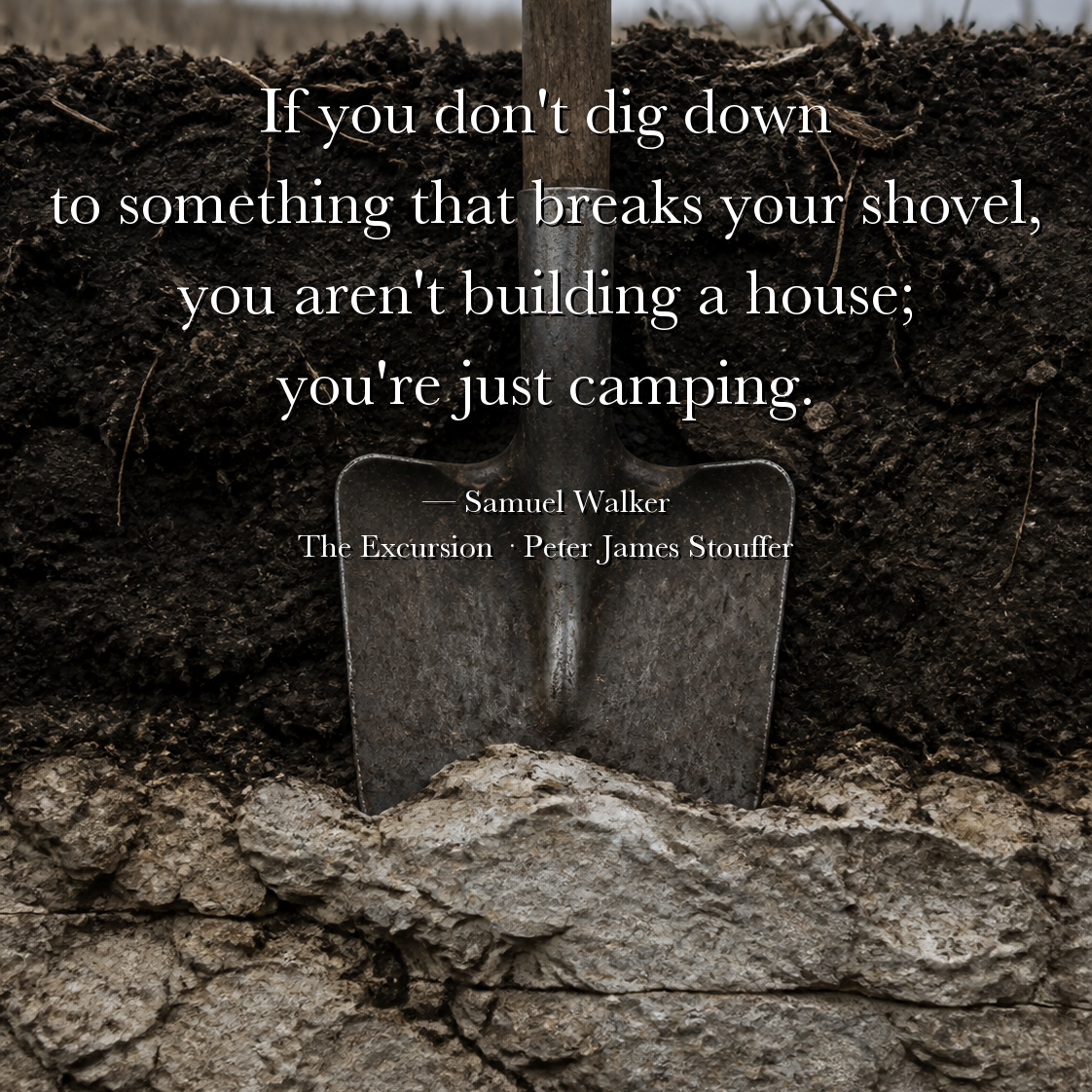 Quote image for The Excursion: Feelings are like topsoil-great for growing weeds, terrible for holding up a roof.