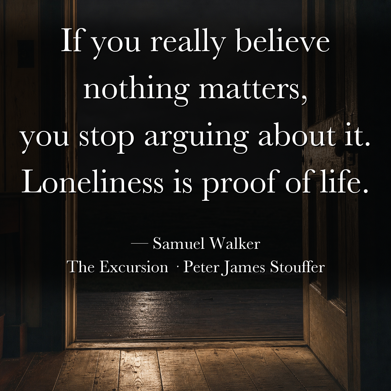 Quote image for The Excursion: Loneliness is proof of life.