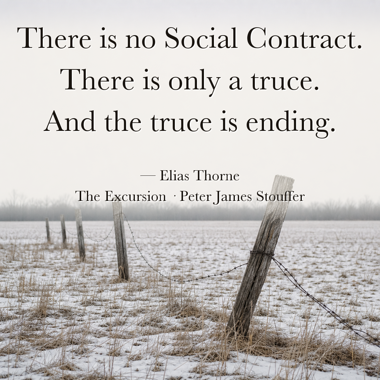 Quote image for The Excursion: There is no Social Contract. There is only a truce. And the truce is ending.