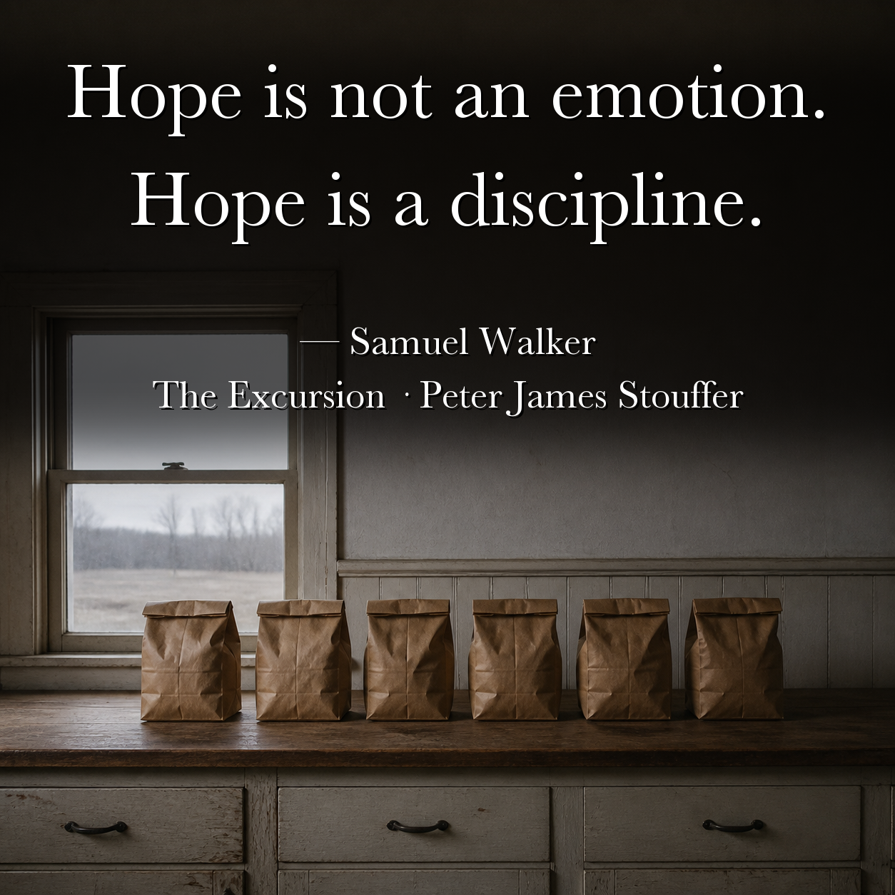 Quote image for The Excursion: Hope is not an emotion. Hope is a discipline.
